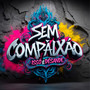 Sem Compaixão (Explicit)