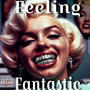 Feeling Fantastic (Explicit)