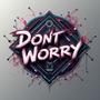 DON'T WORRY