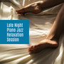 Late Night Piano Jazz Relaxation Session – 15 Beautiful Melodies Played on Piano for Total Relax, Calm Down & Rest