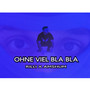 Ohne Viel Bla Bla (Explicit)