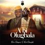 A BI OLUGBALA (feat. Kent Edunjobi)