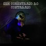 Sem Comentário ao Contrário (Explicit)