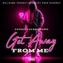Get Away From Me (Explicit)