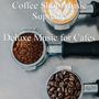 Deluxe Music for Cafes