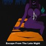 Escape From The Late Night