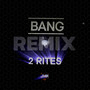 BANG 2 RITES (All Night Remix)