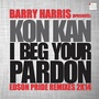 I Beg Your Pardon (Barry Harris presents Kon Kan) [2K14 Remix]