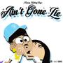 Ain't Gone Lie (Explicit)