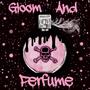 Gloom And Perfume (Explicit)