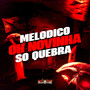 Melódico Oh Novinha Só Quebra (Explicit)