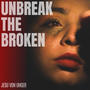 Unbreak The Broken