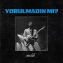 Yorulmadın mı?