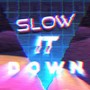 Slow It Down!!!