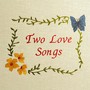 Two Love Songs