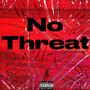 No Threat (feat. Kreep) [Explicit]