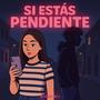 Si Estás Pendiente
