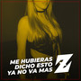 Me Hubieras Dicho Esto Ya No Va Mas Z