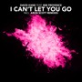 I Can't Let You Go