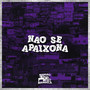 Nao Se Apaixona (Explicit)