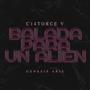 C14TORCE V: Balada para un Alien