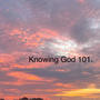 Knowing God 101