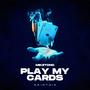 PLAY MY CARDS (Explicit)