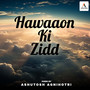 Hawaon Ki Zid