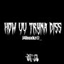 How yu tryna diss (feat. Ty Buxkz) [Explicit]