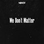 We Don't Matter