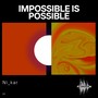 Impossible Is Possible