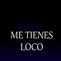 Me Tienes Loco