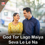 God Tor Lago Maiya Seva Le Le Na