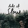 Take It Slow