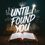 Until I Found You