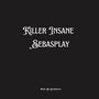 Killer Insane Sebasplay (Explicit)
