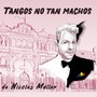 Tangos No Tan Machos