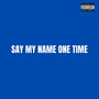 Say My Name One Time (Explicit)