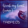 Break My Heart - TROPEDS (Remix)