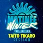 Taito Tikaro Presents: Matinee Winter Session 2015 (Continuous Mix, Pt. 1)