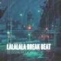 LALALALA BREAK BEAT