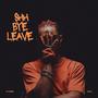 SHH BYE LEAVE (Explicit)