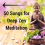 50 Songs for Deep Zen Meditation - Music for Harmony & Silence, Spiritual Music for Yoga