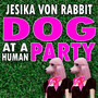 Dog at a Human Party (Explicit)