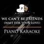 we can't be friends (wait for your love) - (Piano Karaoke Instrumentals)