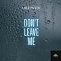 Don't Leave Me (feat. Likle Mystic)