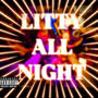 Litty All Night (feat. Infamous China, J-Rise & Kapital E) [Explicit]