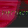 Sometimes (Explicit)