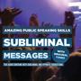 Subliminal Messages - Amazing Public Speaking Skills