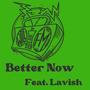 Better Now (feat. Lavish)